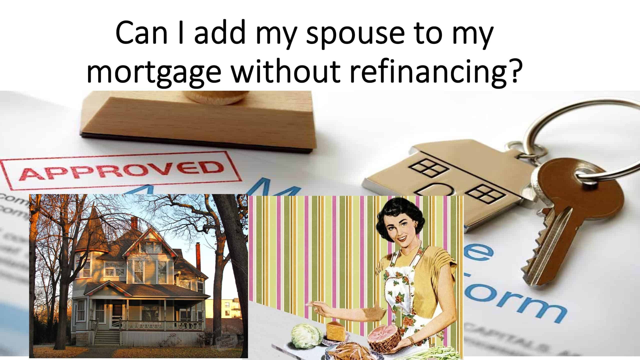 Can I add my spouse to my mortgage